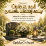Opieka nad grobem. Obecność w imieniu rodziny